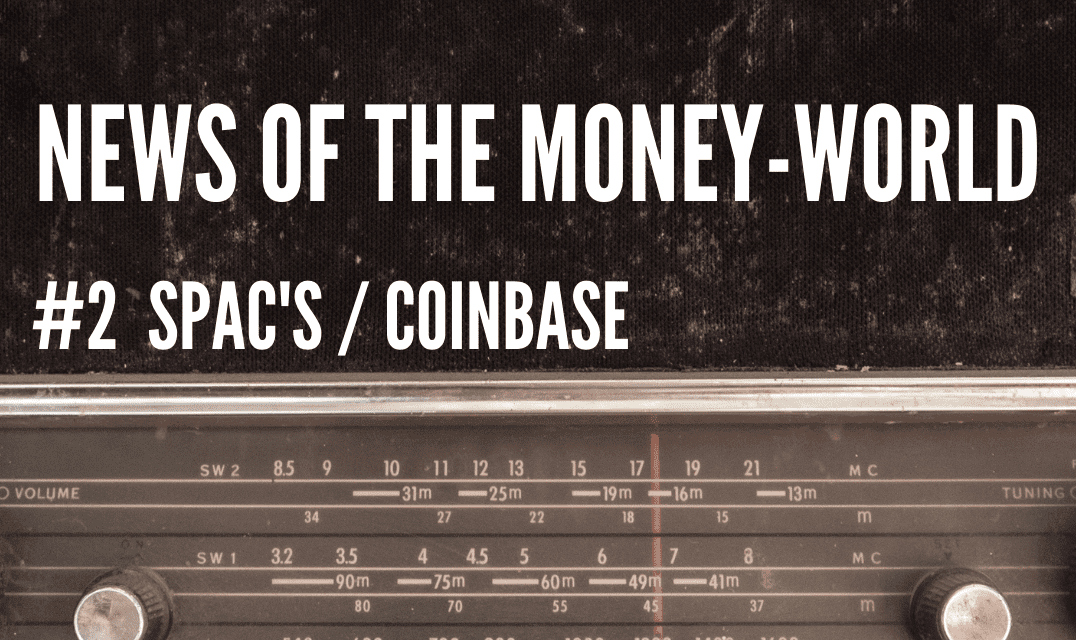 News of The Money-World / Ep 2 / Coinbase, SPAC’s
