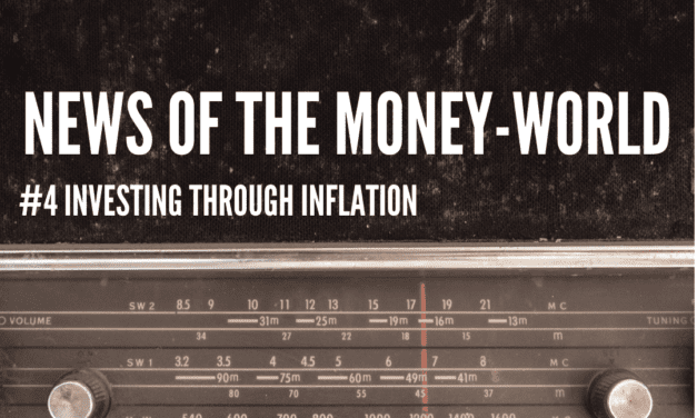 News of The Money-World / Ep 4 / Investing Through Inflation