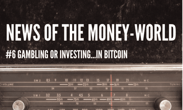 News of The Money-World / Ep 6 / Gambling, or Investing, in Bitcoin?