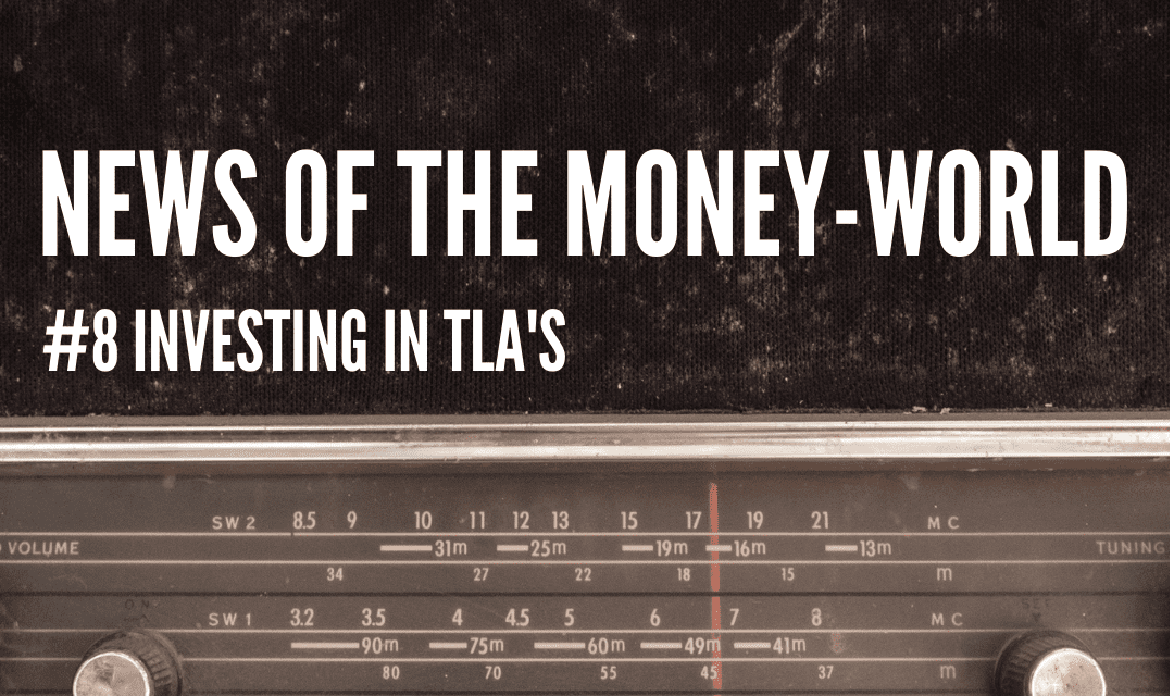 News of The Money-World / Ep 8 / Investing in TLA’s