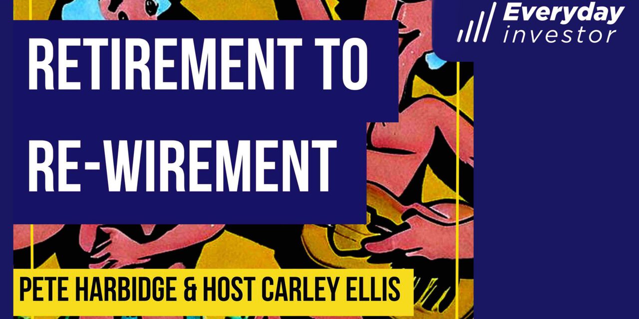 Retirement to Re-Wirement Ep 324 / Pete Harbidge