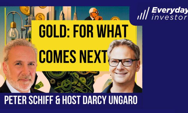 Peter Schiff: Why Gold Matters So Much Now. Ep 390