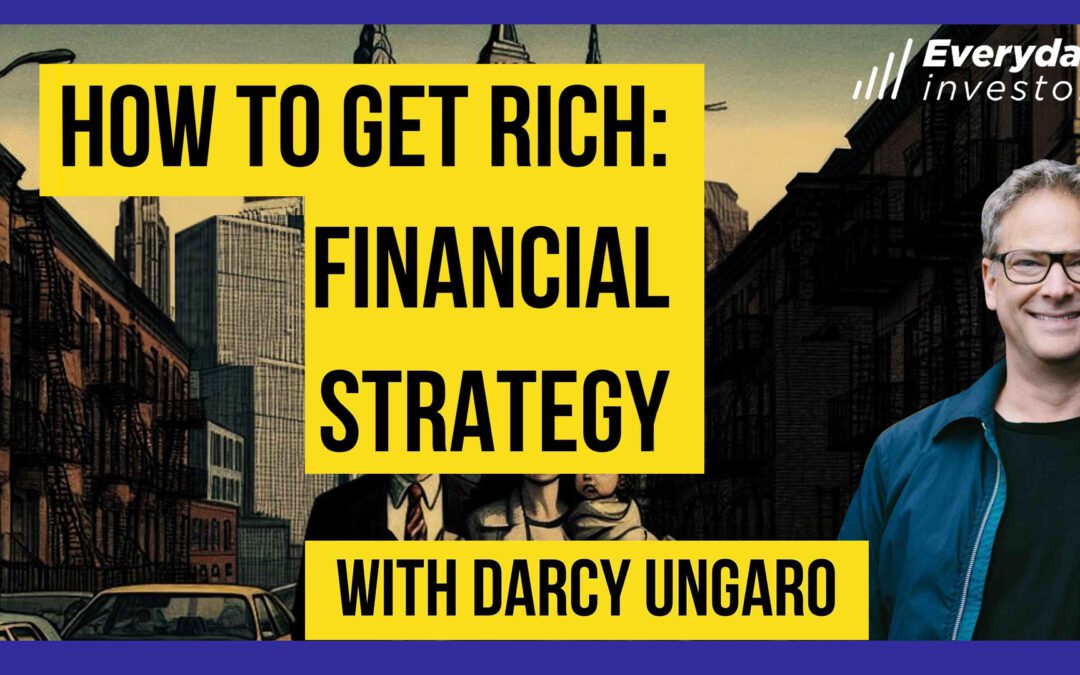 How to Get Rich: The Financial Strategy, Ep 409 Darcy Ungaro