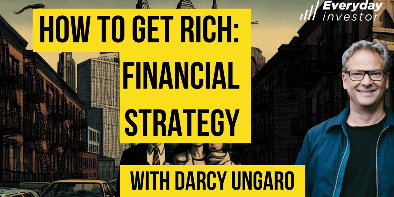 How to Get Rich: The Financial Strategy, Ep 409 Darcy Ungaro