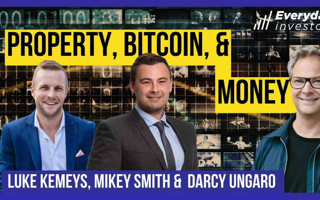 Property, Bitcoin, & The Dollar / Luke Kemeys, Mikey Smith, & Darcy Ungaro