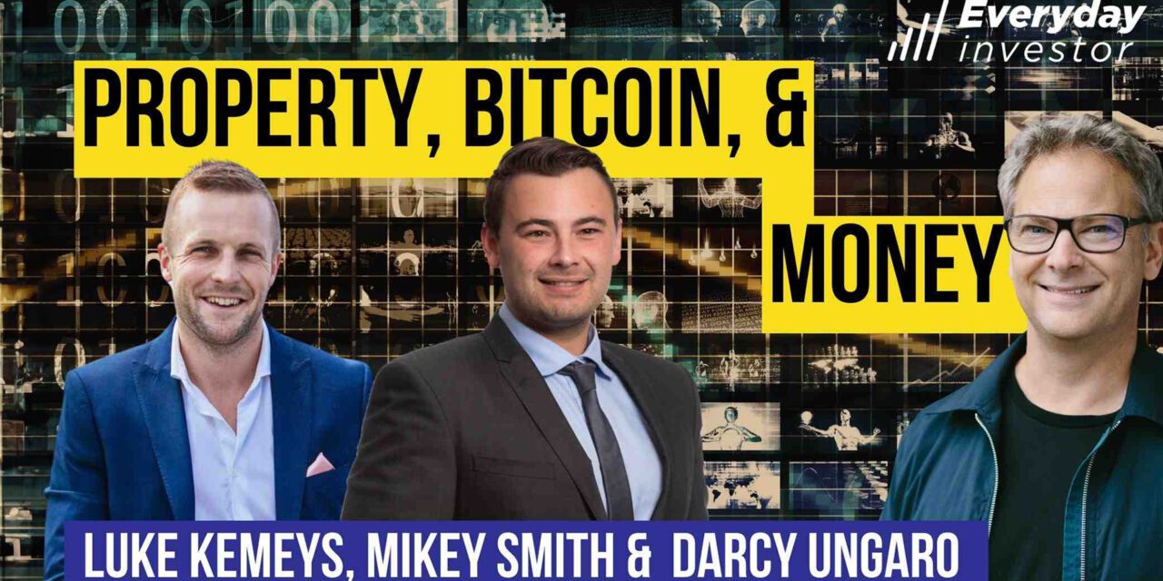 Property, Bitcoin, & The Dollar / Luke Kemeys, Mikey Smith, & Darcy Ungaro
