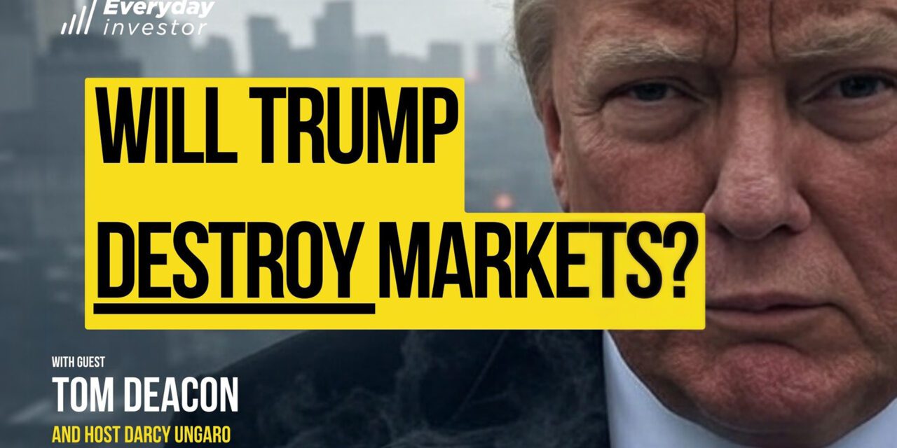 Will Trump’s Tariffs Kill The Markets? Ep 461 Tom Deacon