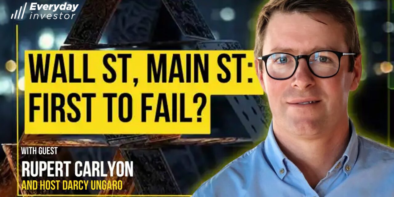 Rupert Carlyon / Will Wall Street Crash Main Street? Ep 465
