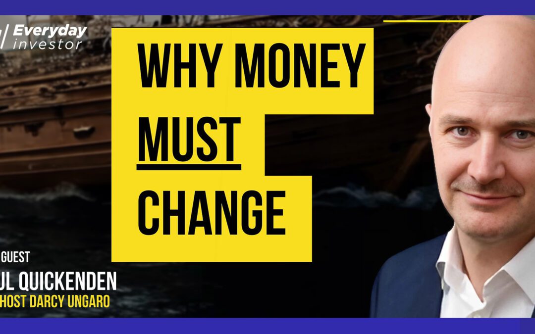 Paul Quickenden / Why Money MUST Change, Ep 470