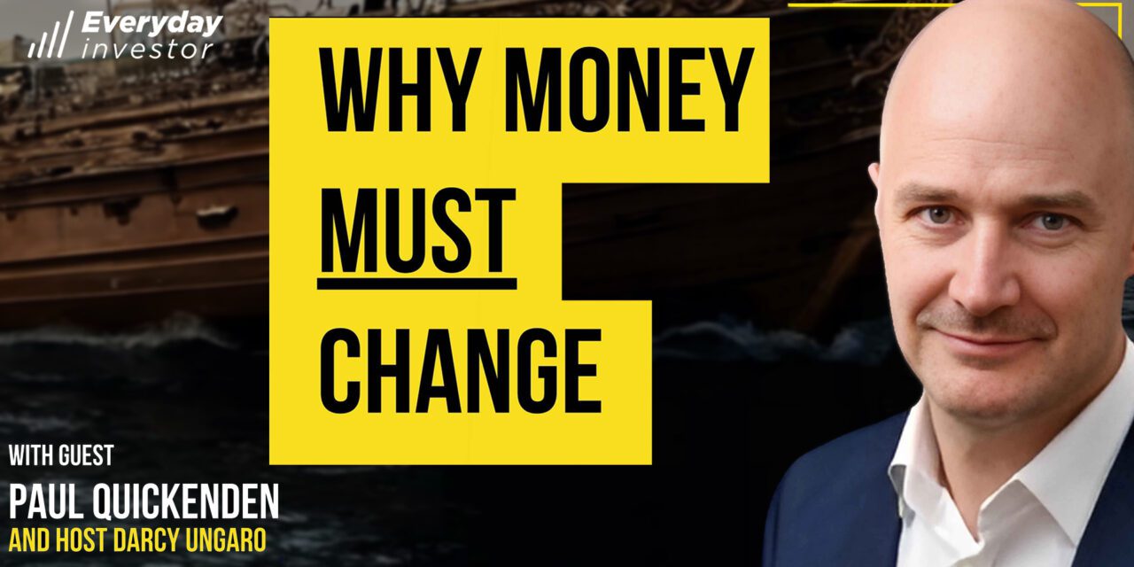Paul Quickenden / Why Money MUST Change, Ep 470