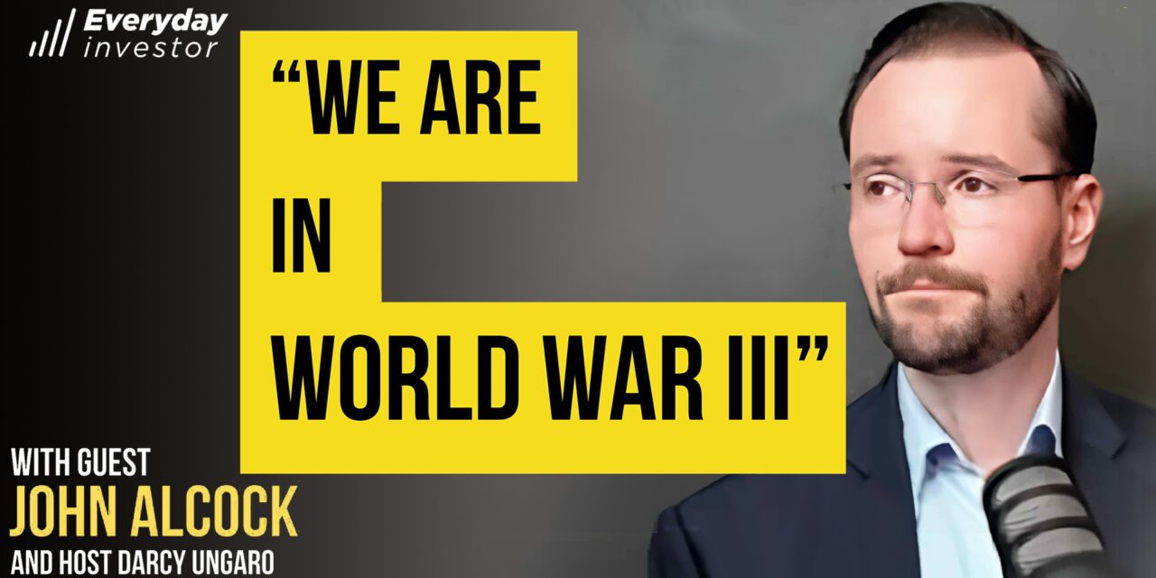 John Alcock / “We Are In World War III” Ep 481
