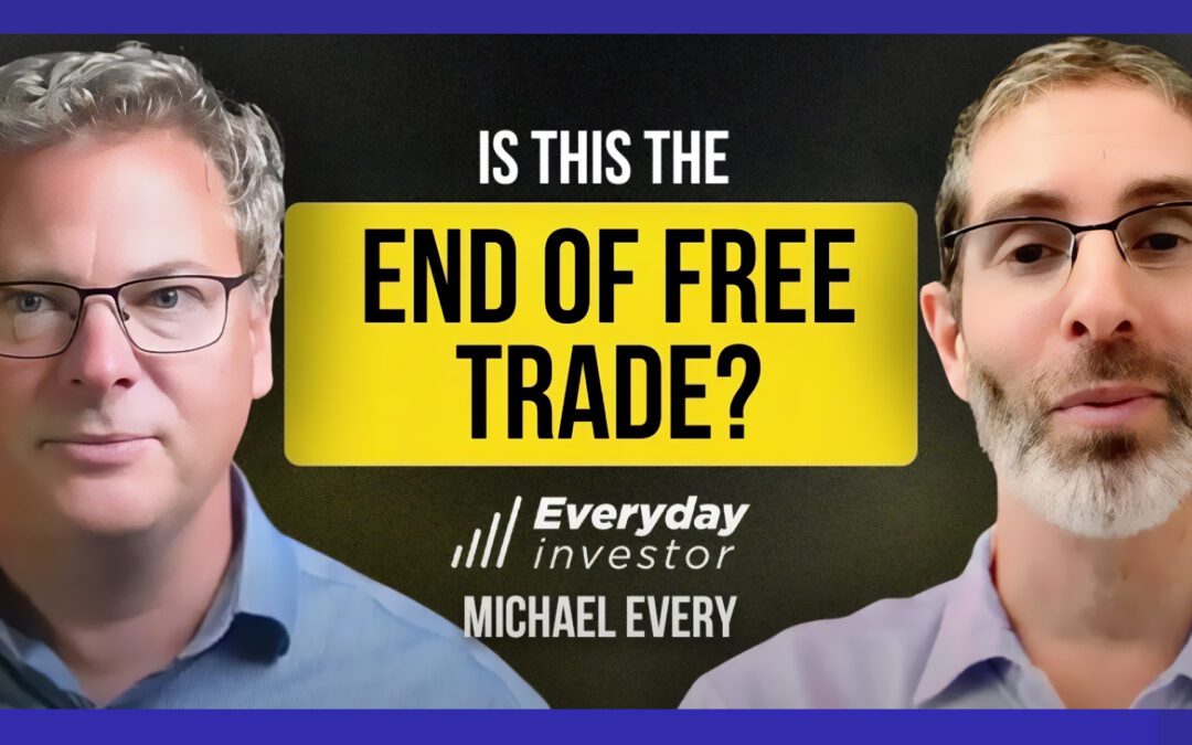 Michael Every / Why The Death Of Free Trade Matters Ep 485