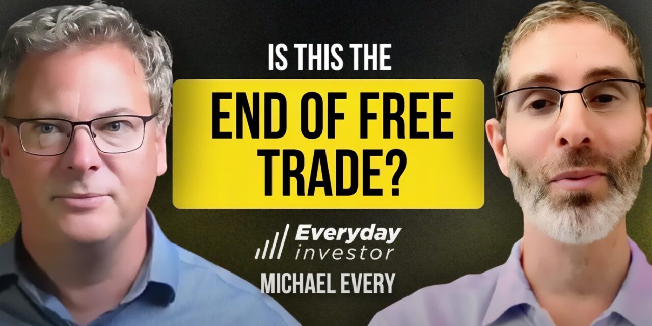 Michael Every / Why The Death Of Free Trade Matters Ep 485