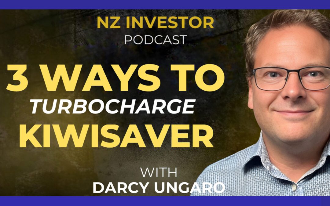 Darcy Ungaro / 3 Ways to Turbocharge KiwiSaver Ep 512