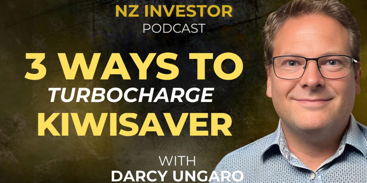 Darcy Ungaro / 3 Ways to Turbocharge KiwiSaver Ep 512