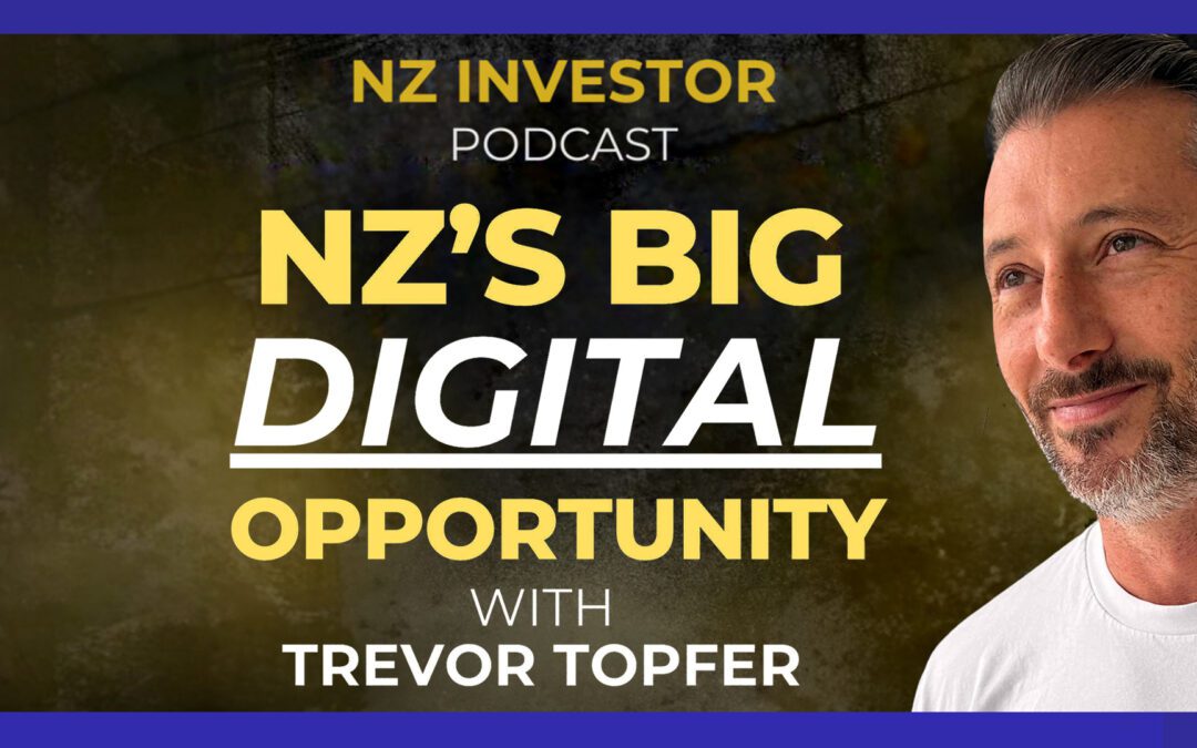 Trevor Topfer / NZ’s BIG Digital Opportunity, Ep 518