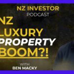 Ben Macky / NZ’s Trickle Down Property Boom? Ep 522