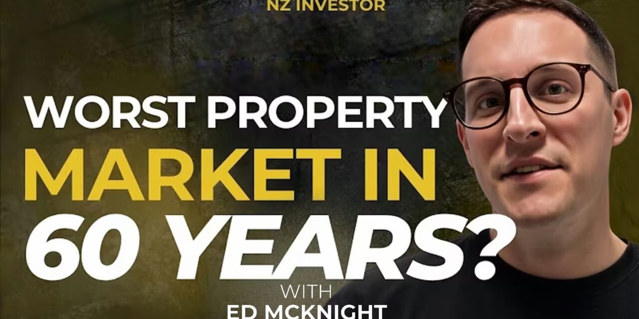 Ed McKnight / NZ’s Worst Property Market in Over 50 Years? Ep 536